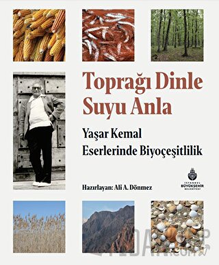 Toprağı Dinle Suyu Anla - Yaşar Kemal Eserlerinde Biyoçeşitlilik (Cilt