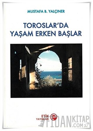 Toroslar’da Yaşam Erken Başlar Mustafa B. Yalçıner