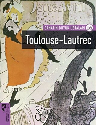 Toulouse-Lautrec - Sanatın Büyük Ustaları 16 Firdevs Candil Erdoğan