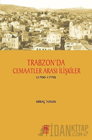 Trabzon' da Cemaatler Arası İlişkiler (1700 - 1770) Miraç Tosun