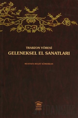 Trabzon Yöresi Geleneksel El Sanatları Mustafa Reşat Sümerkan