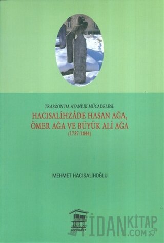 Trabzon'da Ayanlık Mücadelesi : Hacısalihzade Hasan Ağa, Ömer Ağa ve B