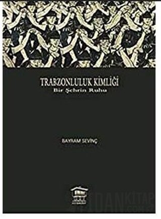 Trabzonluluk Kimliği Bayram Sevinç