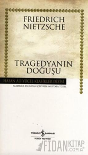 Tragedyanın Doğuşu (Ciltli) Friedrich Wilhelm Nietzsche