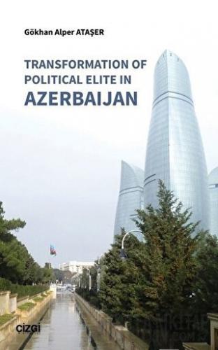 Transformation Of Political Elite in Azerbaijan Gökhan Alper Ataşer