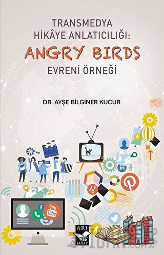 Transmedya Hikaye Anlatıcılığı: Angry Birds Evreni Örneği Ayşe Bilgine