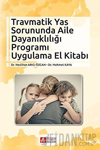 Travmatik Yas Sorununda Aile Dayanıklığı Programı Uygulama El Kitabı M