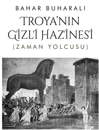 Troya’nın Gizli Hazinesi Bahar Buharalı