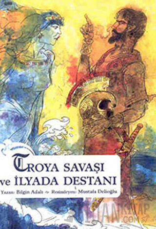 Troya Savaşı ve İlyada Destanı Bilgin Adalı