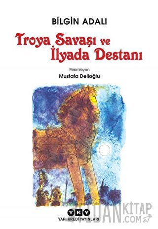 Troya Savaşı ve İlyada Destanı Bilgin Adalı