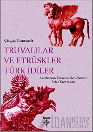 Truvalılar ve Etrüskler Türk İdiler Çingiz Garaşarlı