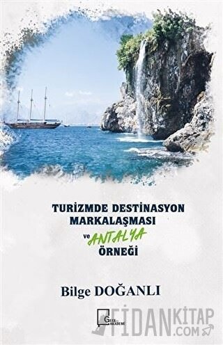 Turizmde Destinasyon Markalaşması ve Antalya Örneği Bilge Doğanlı