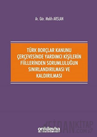 Türk Borçlar Kanunu Çerçevesinde Yardımcı Kişilerin Fiillerinden Sorum