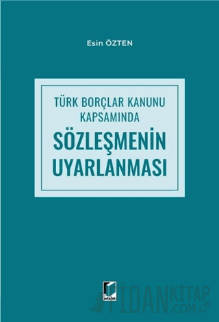 Türk Borçlar Kanunu Kapsamında Sözleşmenin Uyarlanması Esin Özten