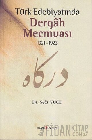 Türk Edebiyatında Dergah Mecmuası 1921 - 1923 Sefa Yüce