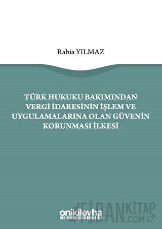 Türk Hukuku Bakımından Vergi İdaresinin İşlem ve Uygulamalarına Olan G