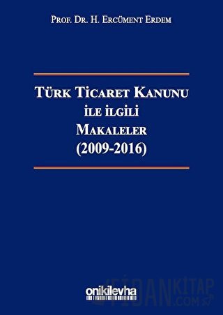 Türk Ticaret Kanunu ile İlgili Makaleler (2009-2016) (Ciltli) H. Ercüm