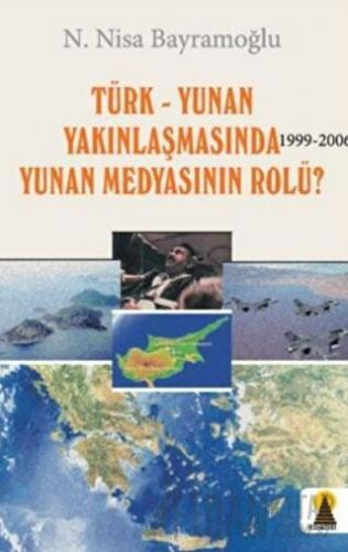 Türk-Yunan Yakınlaşmasında Yunan Medyasının Rolü? 1999-2006 N. Nisa Ba