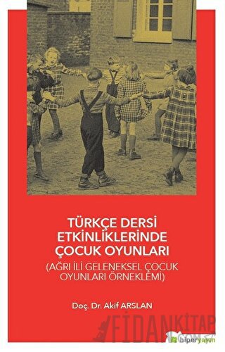 Türkçe Dersi Etkinliklerinde Çocuk Oyunları Akif Arslan