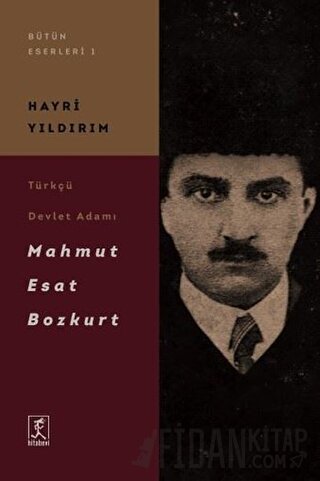 Türkçü Devlet Adamı Mahmut Esat Bozkurt Hayri Yıldırım