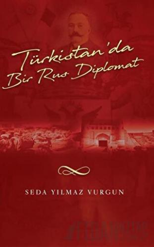 Türkistan'da Bir Rus Diplomat Seda Yılmaz Vurgun