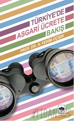 Türkiye’de Asgari Ücrete Bakış H. Fehim Üçışık