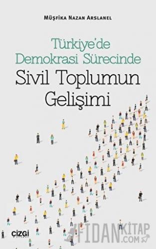 Türkiye’de Demokrasi Sürecinde Sivil Toplumun Gelişimi Müşfika Nazan A