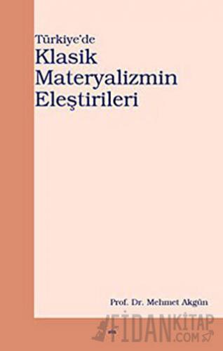 Türkiye’de Klasik Materyalizmin Eleştirileri Mehmet Akgün