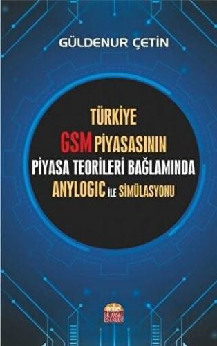 Türkiye GSM Piyasasının Piyasa Teorileri Bağlamında Anylogic ile Simül