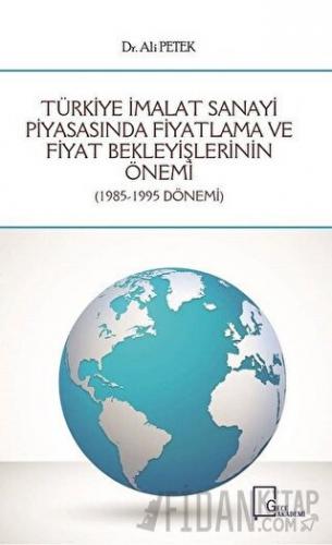 Türkiye İmalat Sanayi Piyasasında Fiyatlama ve Fiyat Bekleyişlerinin Ö