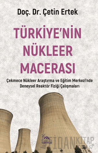 Türkiye’nin Nükleer Macerası Çetin Ertek