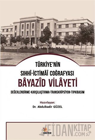 Türkiye’nin Sıhhi-İctimai Coğrafyası Bayazid Vilayeti Abdulkadir Güzel