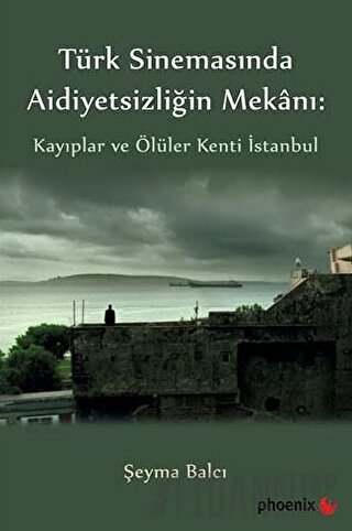 Türkiye Sinemasında Aidiyetsizliğin Mekanı: Kayıplar ve Ölüler Kenti İ