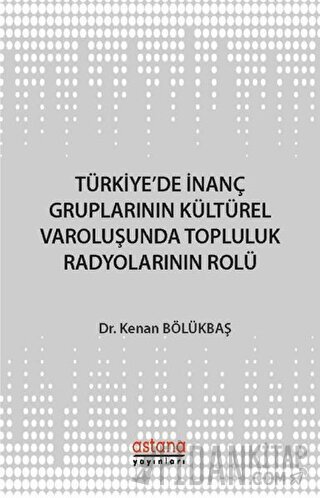 Türkiye'de İnanç Gruplarının Kültürel Varoluşunda Topluluk Radyolarını