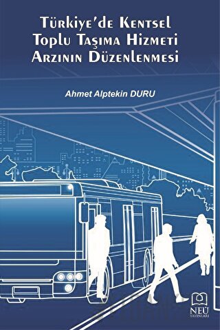 Türkiye'de Kentsel Toplu Taşıma Hizmeti Arzının Düzenlenmesi Ahmet Alp