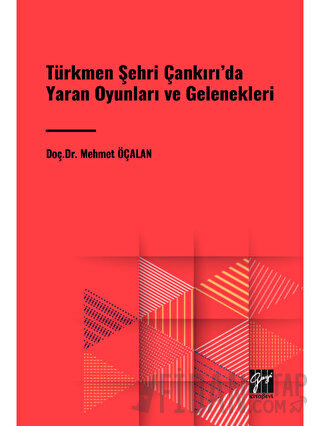 Türkmen Şehri Çankırı'da Yaran Oyunları ve Gelenekleri Mehmet Öçalan