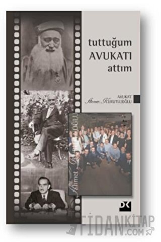 Tuttuğum Avukatı Attım (Ciltli) Ahmet Kurutluoğlu