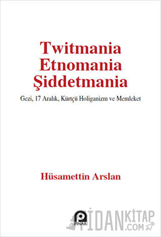 Twitmania Etnomania Şiddetmania Hüsamettin Arslan