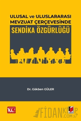 Ulusal ve Uluslararası Mevzuat Çerçevesinde Sendika Özgürlüğü Gökben G