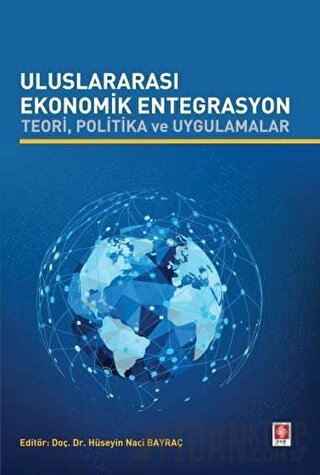 Uluslararası Ekonomik Entegrasyon Teori Politika ve Uygulamalar Hüseyi