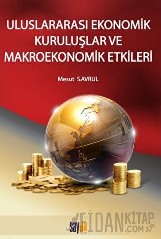 Uluslararası Ekonomik Kuruluşlar ve Makroekonomik Etkileri Mesut Savru