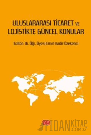 Uluslararası Ticaret ve Lojistikte Güncel Konular Kolektif