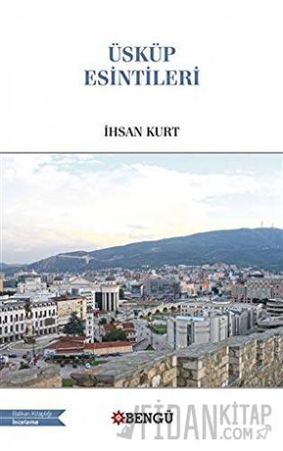 Üsküp Esintileri İhsan Kurt