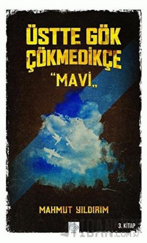 Üstte Gök Çökmedikçe - Mavi (3. Kitap) Mahmut Yıldırım