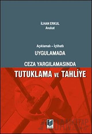 Uygulamada Ceza Yargılamasında Tutuklama ve Tahliye İlhan Erkul