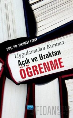 Uygulamadan Kurama Açık ve Uzaktan Öğrenme Mehmet Fırat