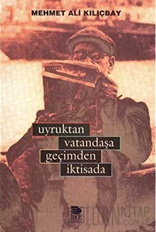 Uyruktan Vatandaşa Geçimden İktisada Mehmet Ali Kılıçbay