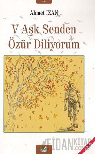 V Aşk Senden Özür Diliyorum Ahmet İzan