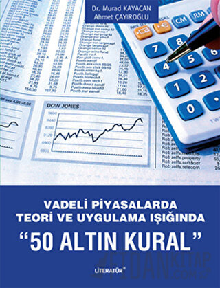 Vadeli Piyasalarda Teori ve Uygulama Işığında "50 Altın Kural" Ahmet Ç