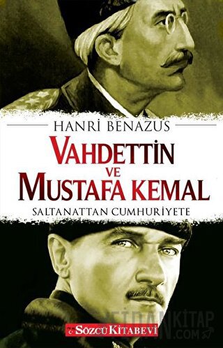 Vahdettin ve Mustafa Kemal - Saltanattan Cumhuriyete Hanri Benazus